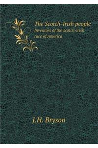 The Scotch-Irish people Inventors of the scotch-irish race of America