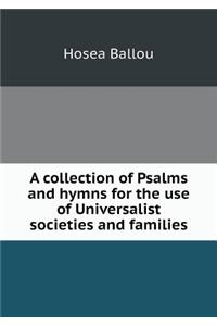 A collection of Psalms and hymns for the use of Universalist societies and families