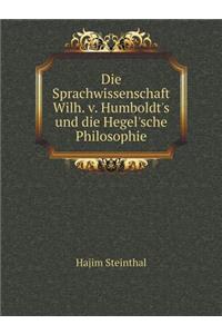 Die Sprachwissenschaft Wilh. V. Humboldt's Und Die Hegel'sche Philosophie