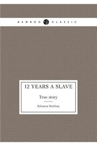 12 Years a Slave True story