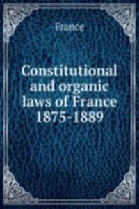 Constitutional and organic laws of France 1875-1889