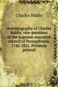 AUTOBIOGRAPHY OF CHARLES BIDDLE VICE-PR