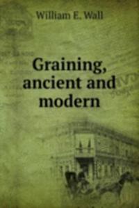 GRAINING ANCIENT AND MODERN
