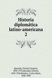 Historia diplomatica latino-americana