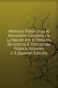 Memoria Presentada Al Honorable Congreso De La Nacion Por El Ministro De Justicia E Instruccion Publica, Volumes 2-3 (Spanish Edition)