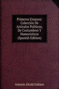 Primeros Ensayos: Coleccion De Articulos Politicos, De Costumbres Y Humoristicos (Spanish Edition)