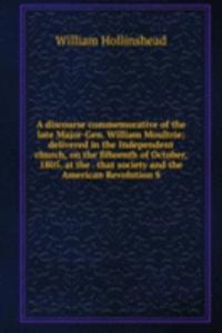 discourse commemorative of the late Major-Gen. William Moultrie; delivered in the Independent church, on the fifteenth of October, 1805, at the . that society and the American Revolution S