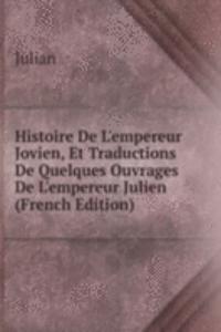 Histoire De L'empereur Jovien, Et Traductions De Quelques Ouvrages De L'empereur Julien (French Edition)