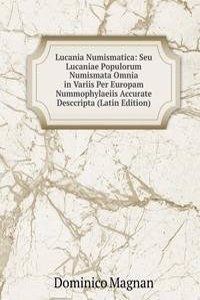 Lucania Numismatica: Seu Lucaniae Populorum Numismata Omnia in Variis Per Europam Nummophylaeiis Accurate Desccripta (Latin Edition)