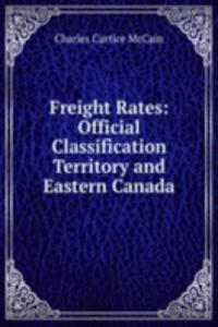 Freight Rates: Official Classification Territory and Eastern Canada