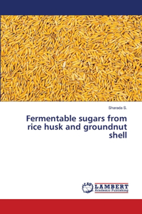 Fermentable sugars from rice husk and groundnut shell