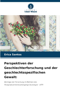Perspektiven der Geschlechterforschung und der geschlechtsspezifischen Gewalt
