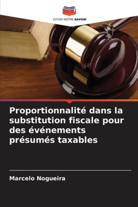 Proportionnalité dans la substitution fiscale pour des événements présumés taxables