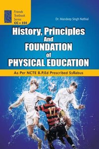 HISTORY, PRINCIPLES AND FOUNDATION OF PHYSICAL EDUCATION (B.P.Ed Textbook as per Prescribed Syllabus