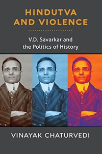 Hindutva and Violence: V.D. Savarkar and the Politics of History