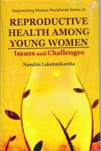 Reproductive Health Among Young Women; Issues and Challenges