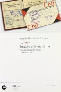 La Cnt Durante El Franquismo: Clandestinidad y Exilio (1939-1975)
