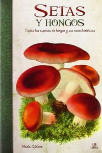 Setas y hongos / Mushrooms: Todas las especies de hongos y sus caracteristicas / All Species of Fungi and Their Characteristics