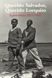 QUERIDO SALVADOR, QUERIDO LORQUITO: Epistolario 1925-1936