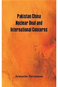 Pakistan China Nuclear Deal and International Concerns