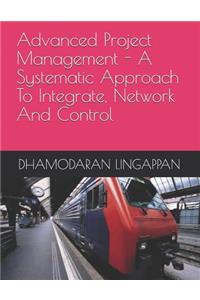 Advanced Project Management - A Systematic Approach to Integrate, Network and Control