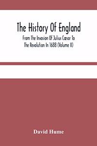 History Of England From The Invasion Of Julius Cæsar To The Revolution In 1688 (Volume Ii)