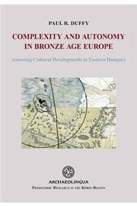 Complexity and Autonomy in Bronze Age Europe