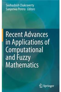 Recent Advances in Applications of Computational and Fuzzy Mathematics