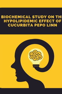 Biochemical Study on the Hypolipidemic Effect of Cucurbita Pepo Linn