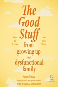 Good Stuff from Growing Up in a Dysfunctional Family