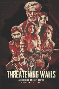 Threatening Walls: A collection of short stories