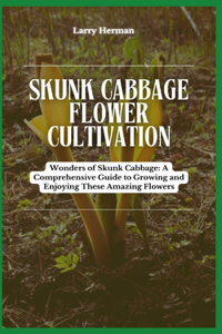 Skunk Cabbage Flower Cultivation