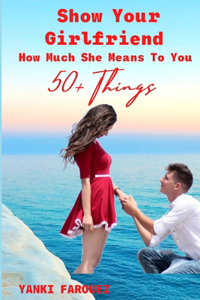 Show Your Girlfriend How Much She Means To You