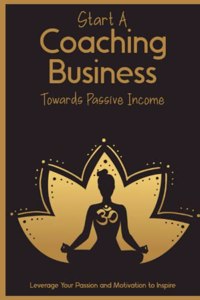 Start a Coaching Business Towards Passive Income