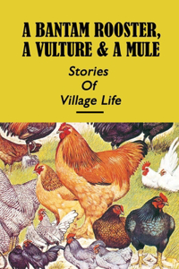 A Bantam Rooster, A Vulture & A Mule