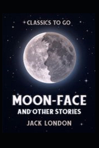 Moon-Face and Other Stories Annotated