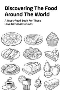 Discovering The Food Around The World