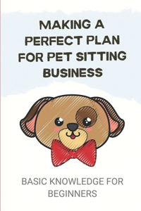 Making A Perfect Plan For Pet Sitting Business