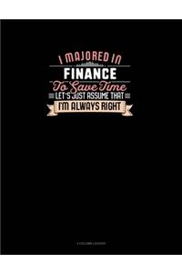 I Majored In Finance To Save Time Let's Just Assume That I'm Always Right