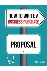 How To Write A Business Purchase Proposal