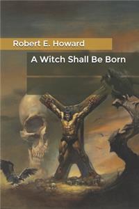 A Witch Shall Be Born