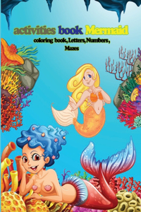 activities book,: Best gift for kids activities book Mermaid coloring book, Letters, Numbers, Mazes, Paperback Size 8.5 x 11 - - 70 pages