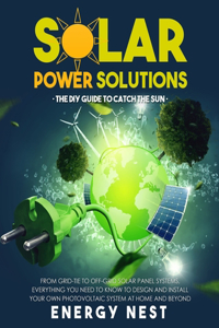 Solar Power Solutions - The DIY Guide to Catch the Sun