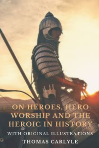 On Heroes, Hero-Worship, and the Heroic in History