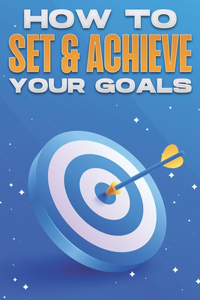 How to Set & Achieve Your Goals
