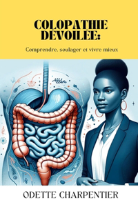 Colopathie dévoilée: Comprendre, soulager et vivre mieux