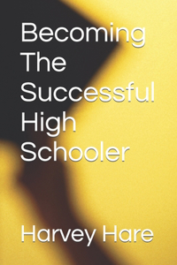 Becoming The Successful High Schooler