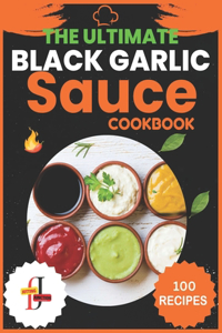 Ultimate Black Garlic Sauce Cookbook