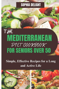 Mediterranean Diet Cookbook for Seniors Over 50
