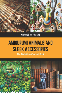 Amigurumi Animals and Sleek Accessories